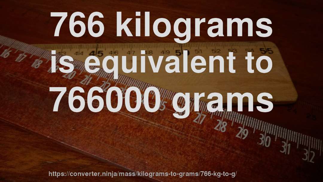766 kilograms is equivalent to 766000 grams