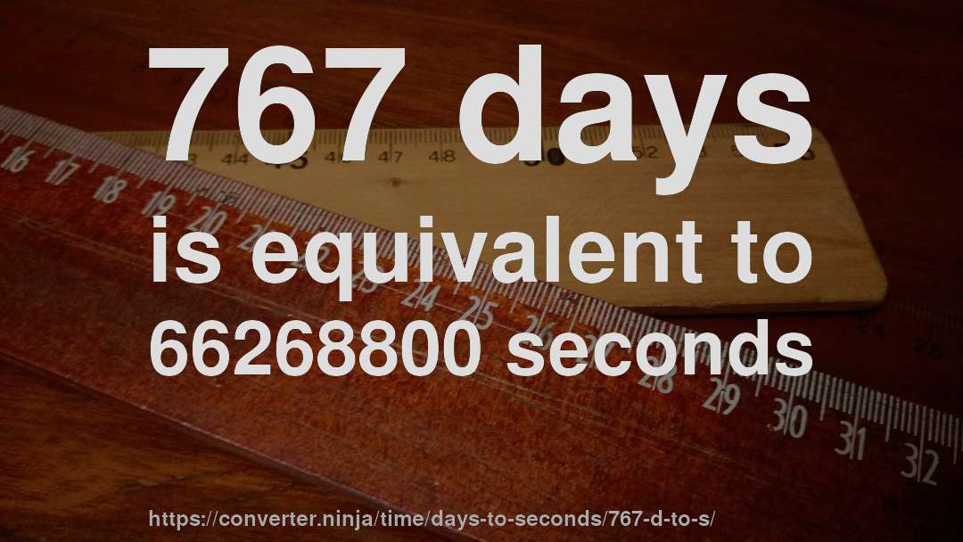 767 days is equivalent to 66268800 seconds