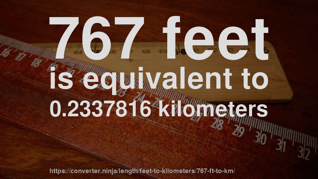 767 feet is equivalent to 0.2337816 kilometers