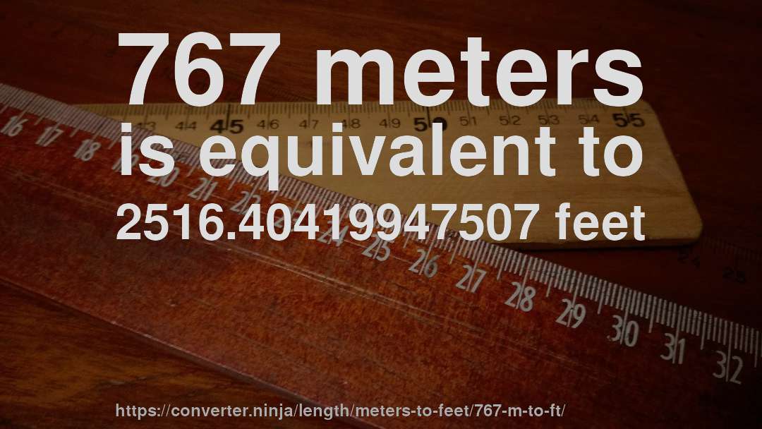 767 meters is equivalent to 2516.40419947507 feet