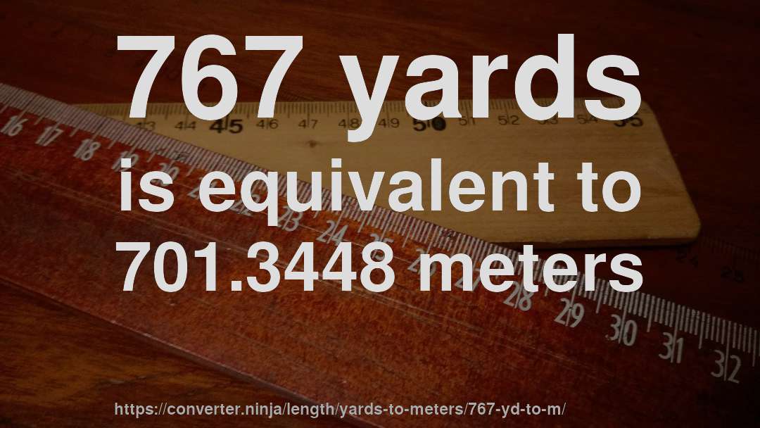 767 yards is equivalent to 701.3448 meters