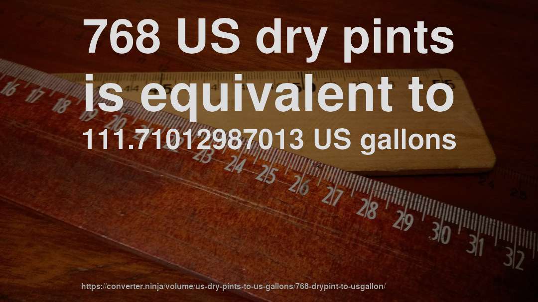 768 US dry pints is equivalent to 111.71012987013 US gallons