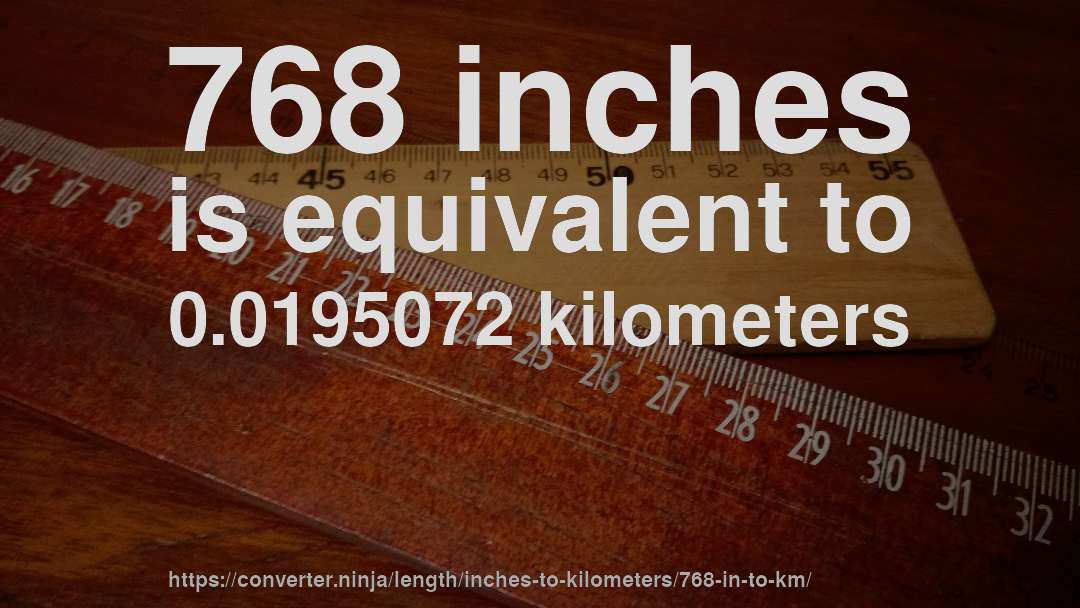 768 inches is equivalent to 0.0195072 kilometers