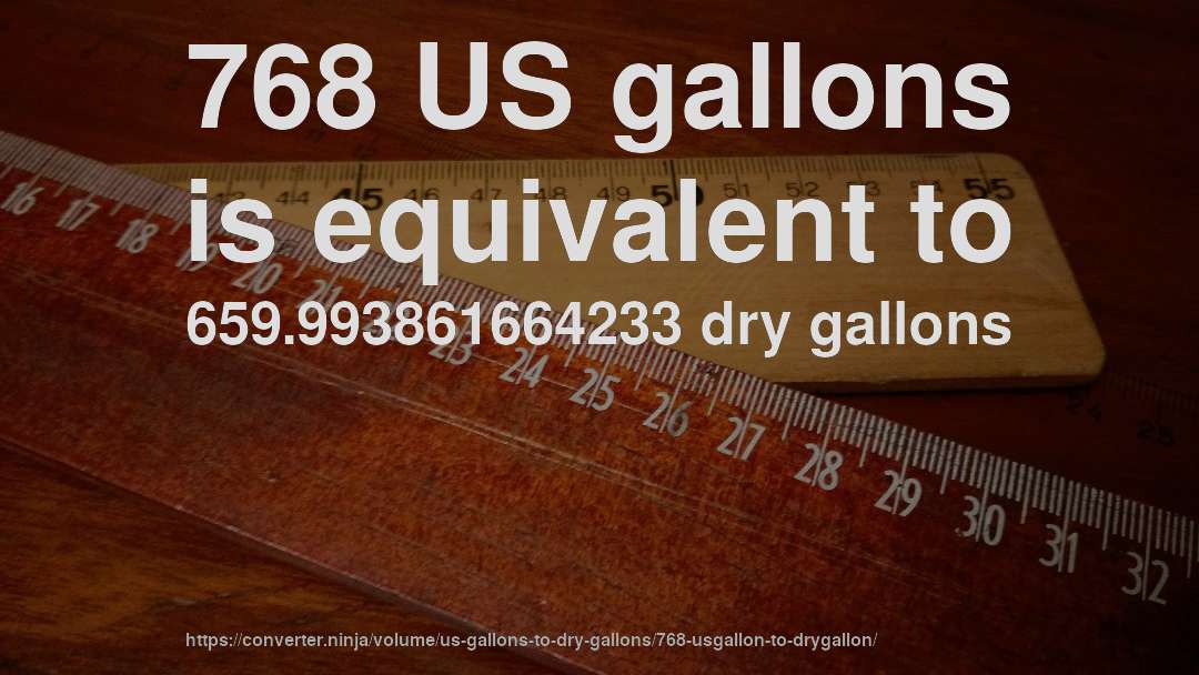 768 US gallons is equivalent to 659.993861664233 dry gallons