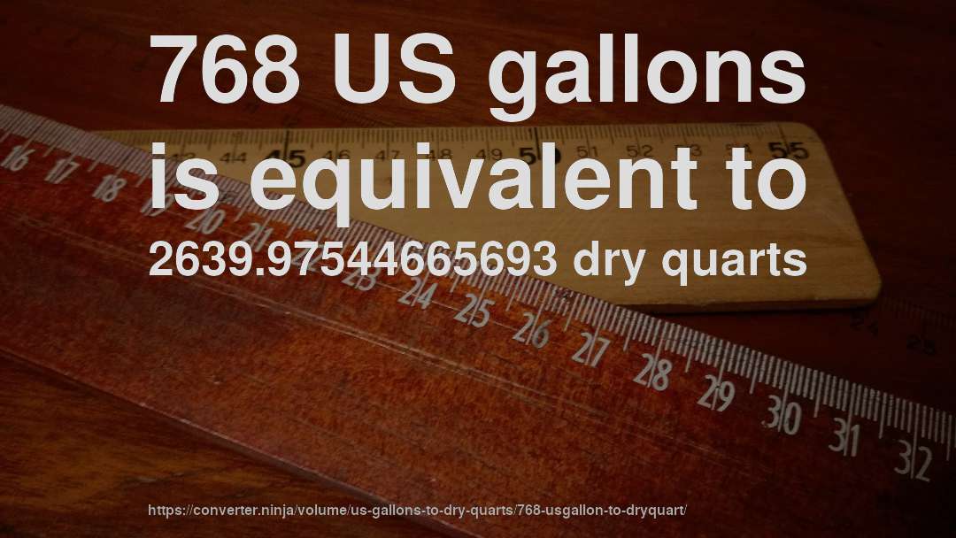 768 US gallons is equivalent to 2639.97544665693 dry quarts