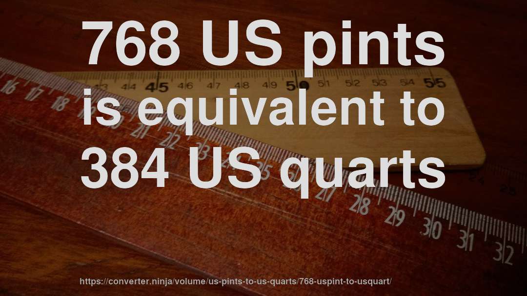 768 US pints is equivalent to 384 US quarts