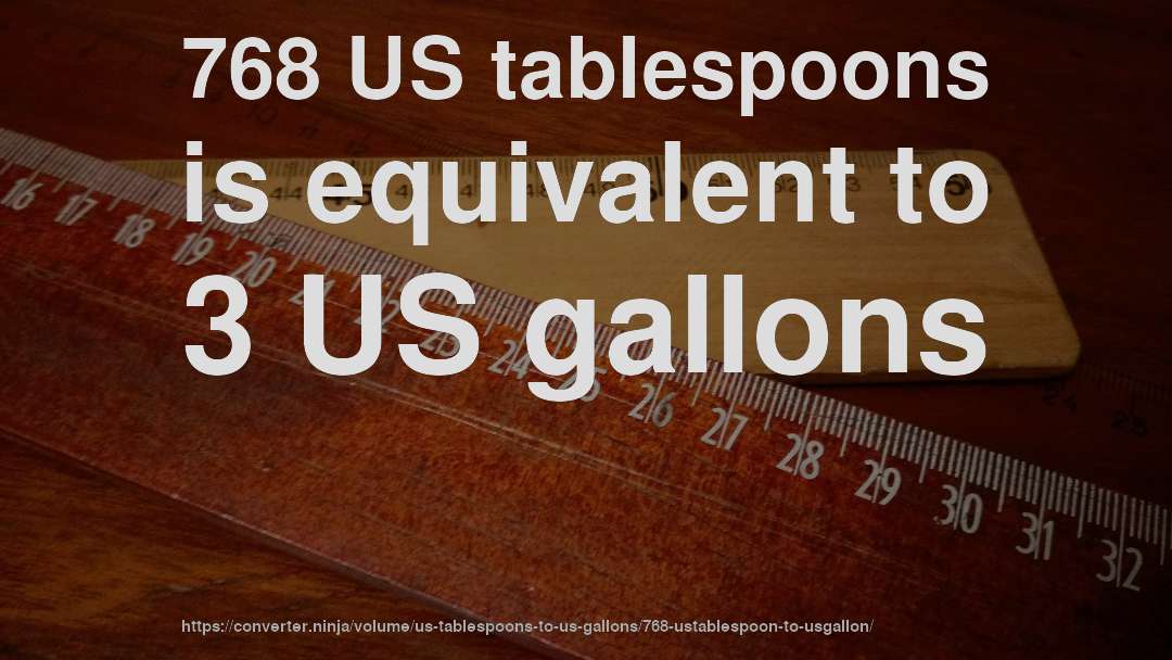 768 US tablespoons is equivalent to 3 US gallons