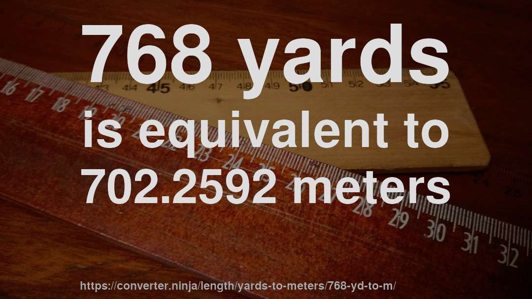 768 yards is equivalent to 702.2592 meters