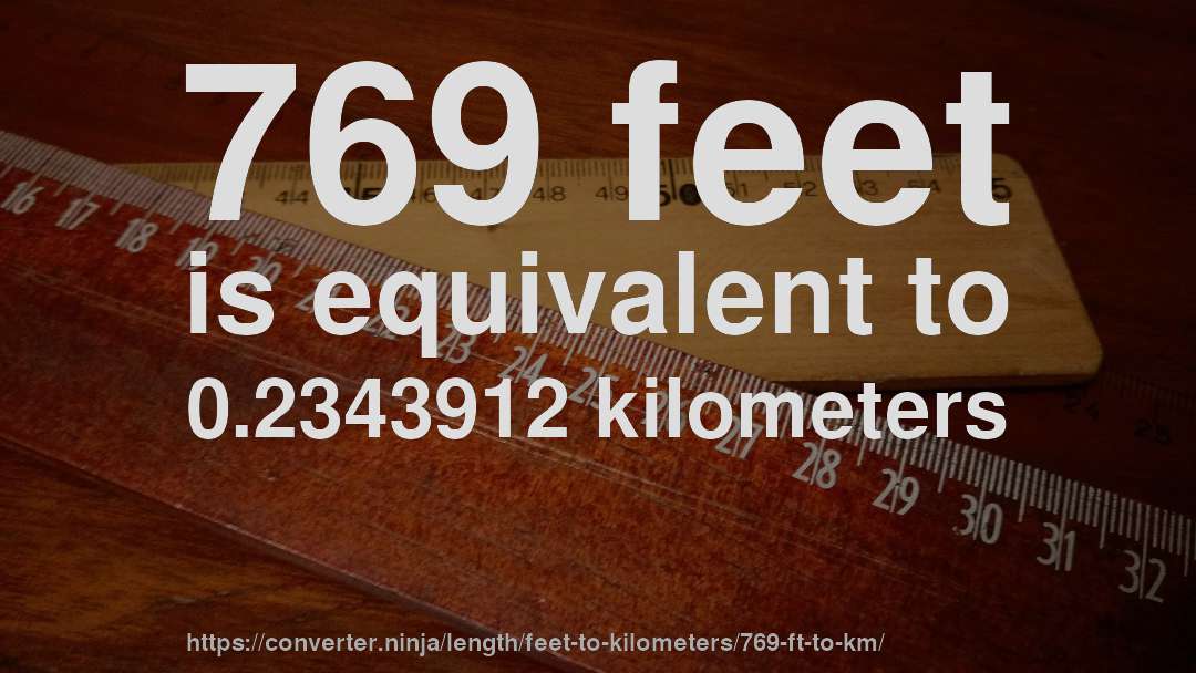 769 feet is equivalent to 0.2343912 kilometers