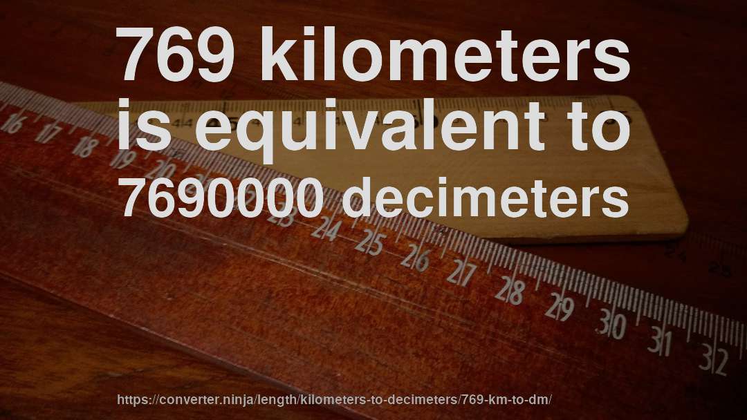 769 kilometers is equivalent to 7690000 decimeters