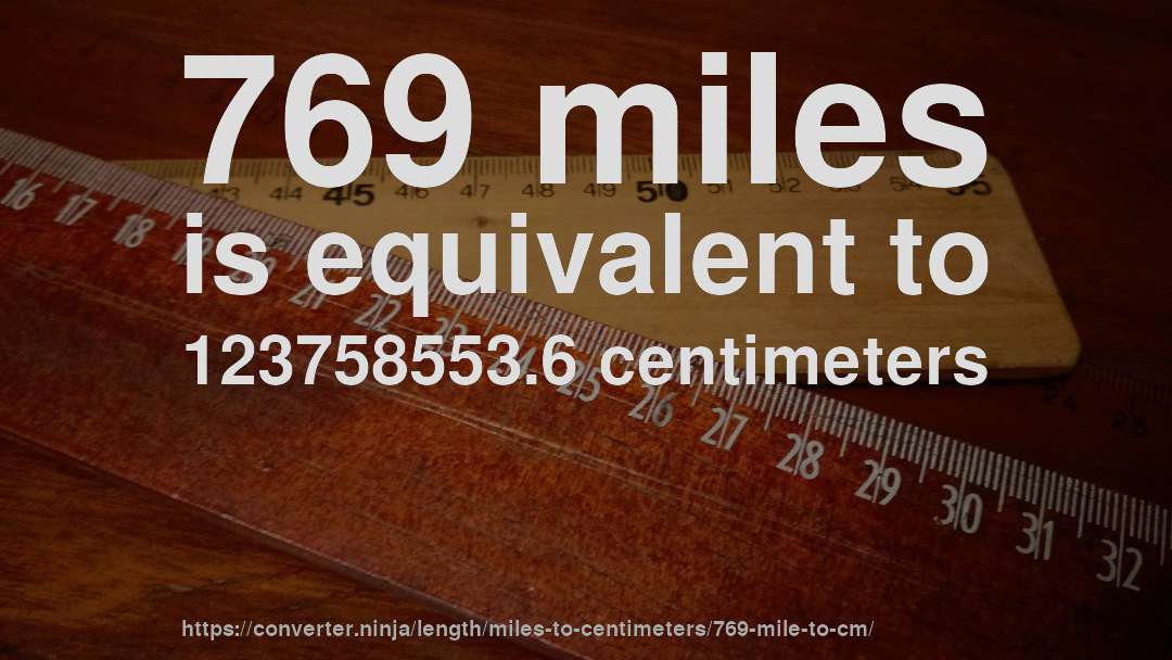 769 miles is equivalent to 123758553.6 centimeters