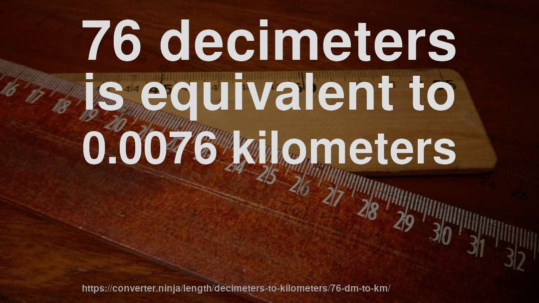 76 decimeters is equivalent to 0.0076 kilometers