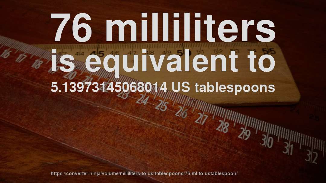 76 milliliters is equivalent to 5.13973145068014 US tablespoons