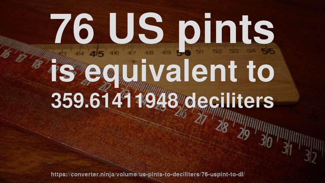 76 US pints is equivalent to 359.61411948 deciliters