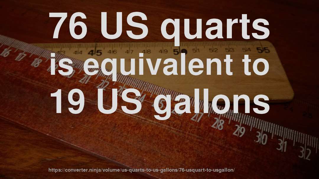76 US quarts is equivalent to 19 US gallons