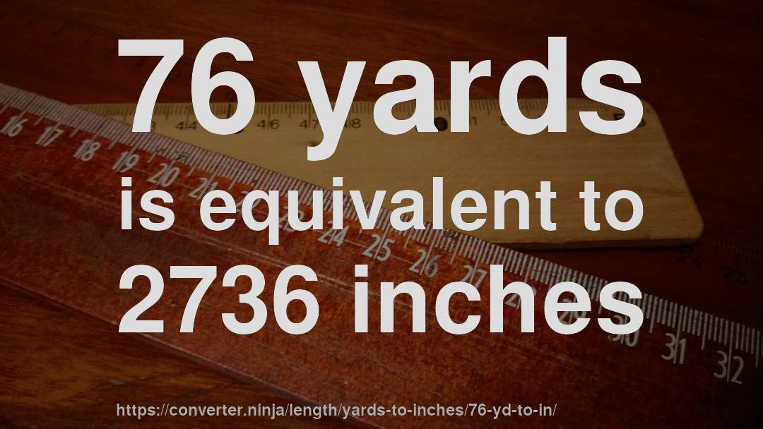 76 yards is equivalent to 2736 inches