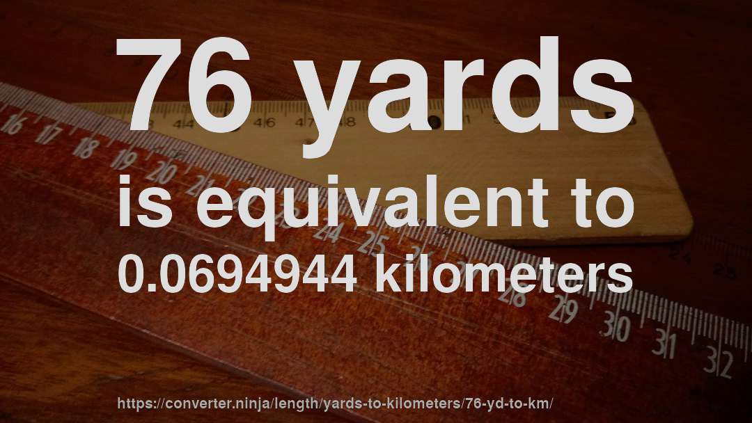 76 yards is equivalent to 0.0694944 kilometers