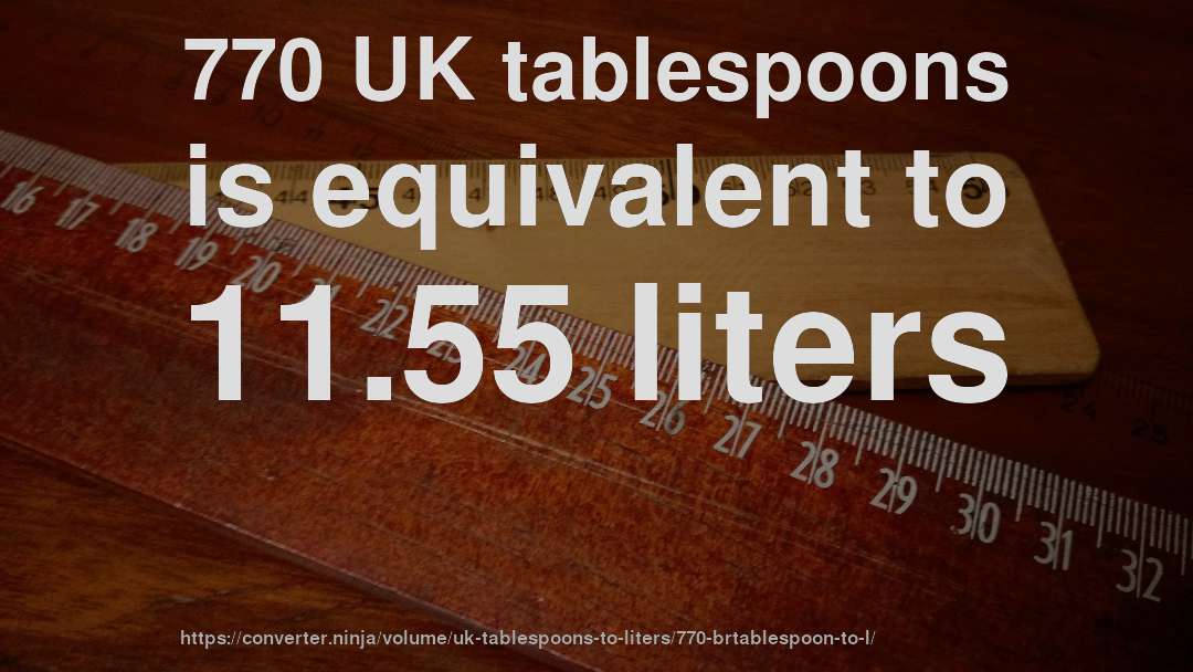 770 UK tablespoons is equivalent to 11.55 liters