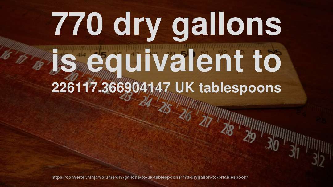 770 dry gallons is equivalent to 226117.366904147 UK tablespoons