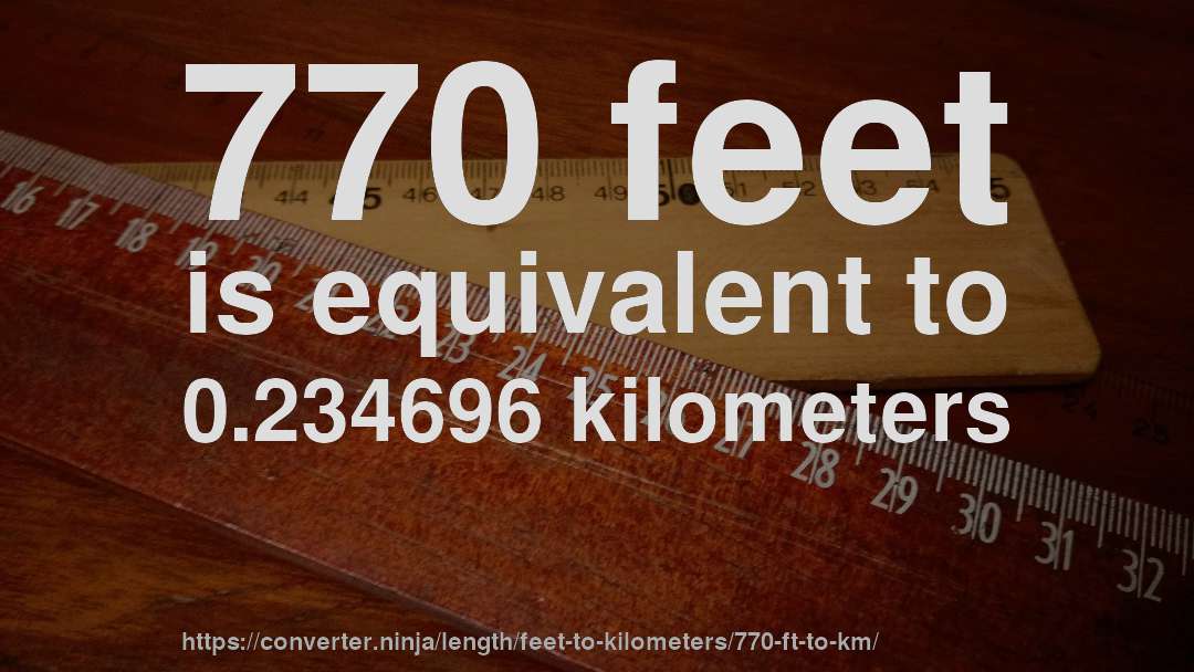 770 feet is equivalent to 0.234696 kilometers