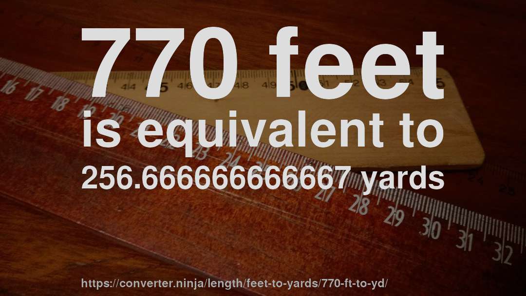 770 feet is equivalent to 256.666666666667 yards