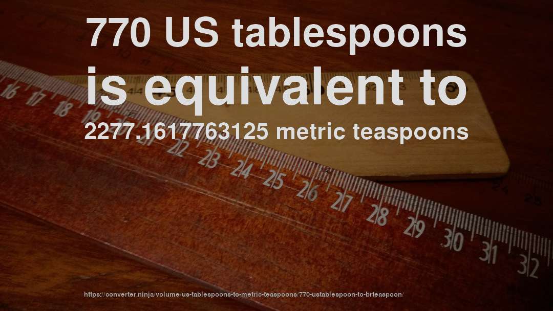 770 US tablespoons is equivalent to 2277.1617763125 metric teaspoons