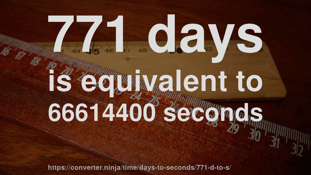 771 days is equivalent to 66614400 seconds