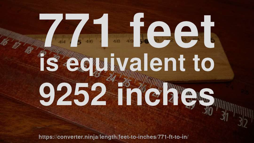 771 feet is equivalent to 9252 inches