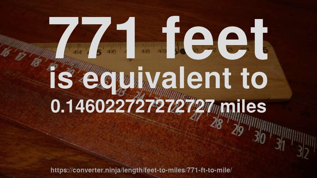 771 feet is equivalent to 0.146022727272727 miles