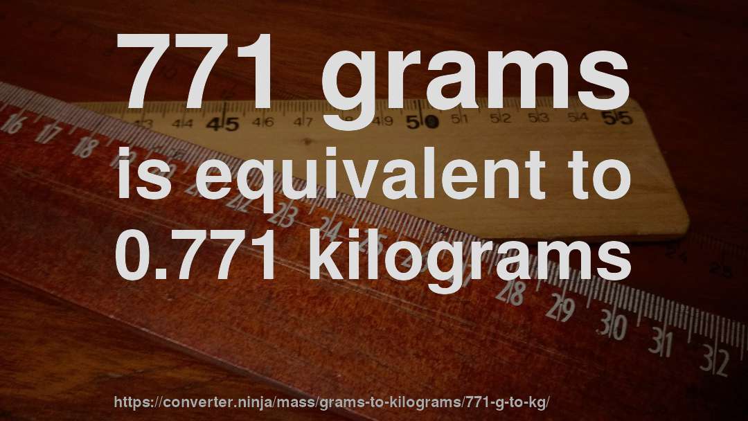 771 grams is equivalent to 0.771 kilograms