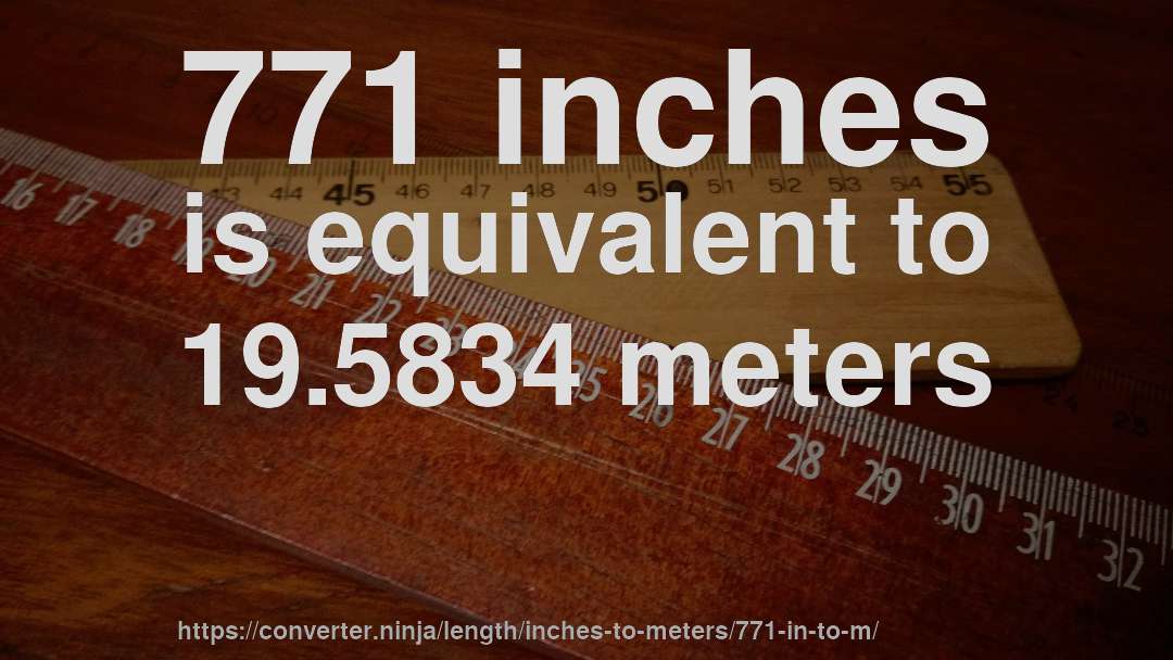 771 inches is equivalent to 19.5834 meters
