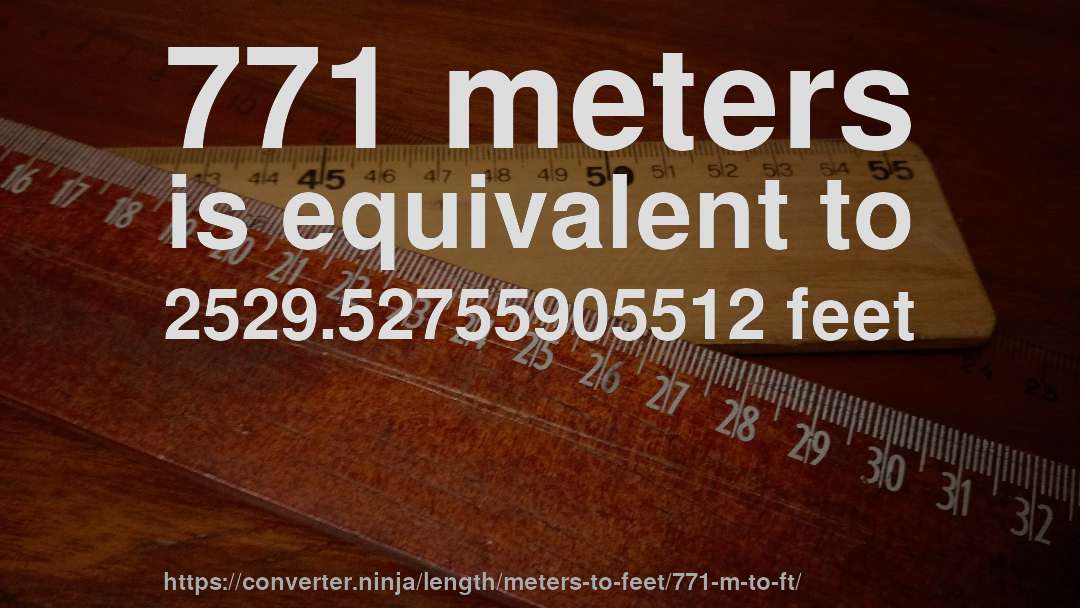 771 meters is equivalent to 2529.52755905512 feet
