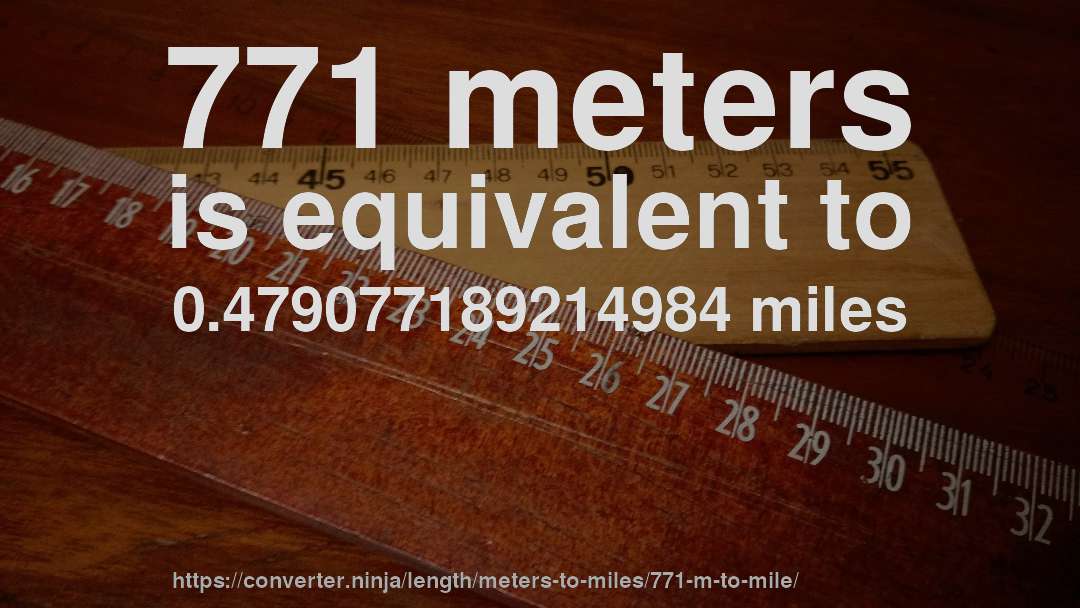 771 meters is equivalent to 0.479077189214984 miles