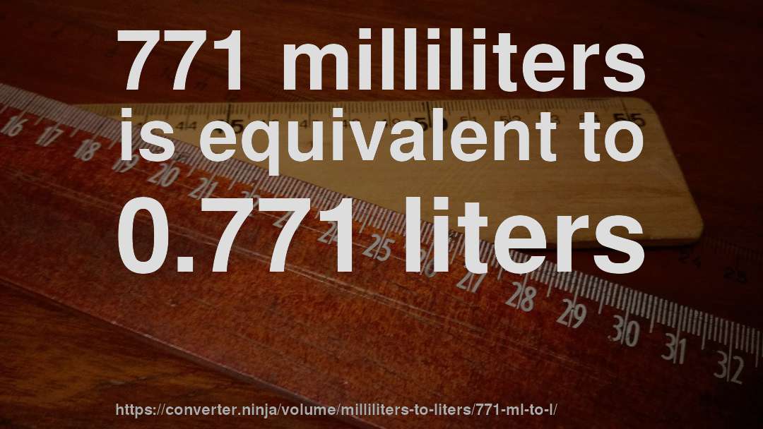 771 milliliters is equivalent to 0.771 liters