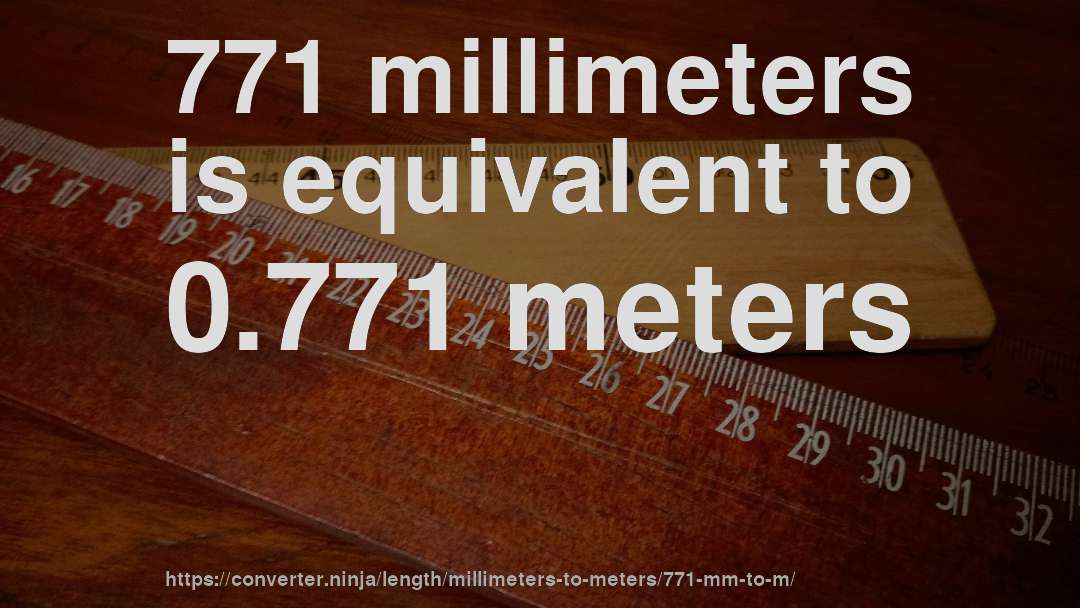 771 millimeters is equivalent to 0.771 meters
