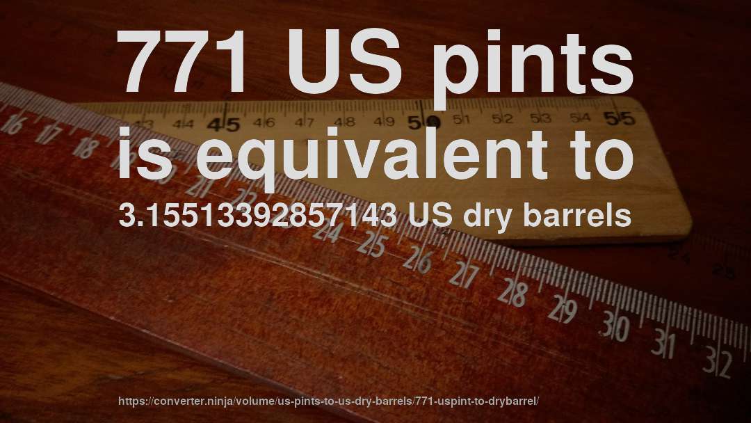 771 US pints is equivalent to 3.15513392857143 US dry barrels