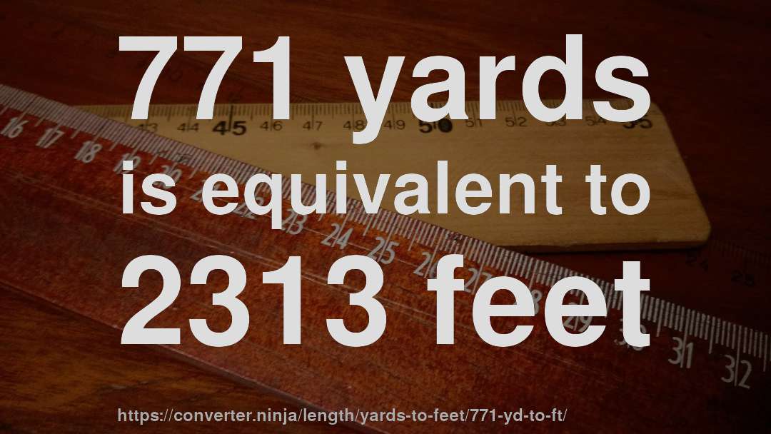 771 yards is equivalent to 2313 feet