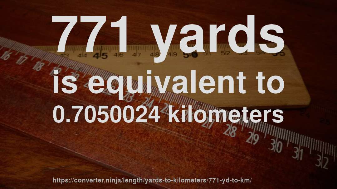 771 yards is equivalent to 0.7050024 kilometers