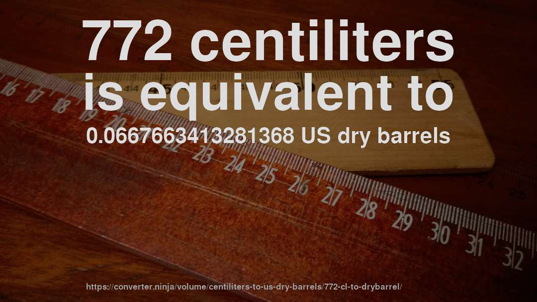 772 centiliters is equivalent to 0.0667663413281368 US dry barrels
