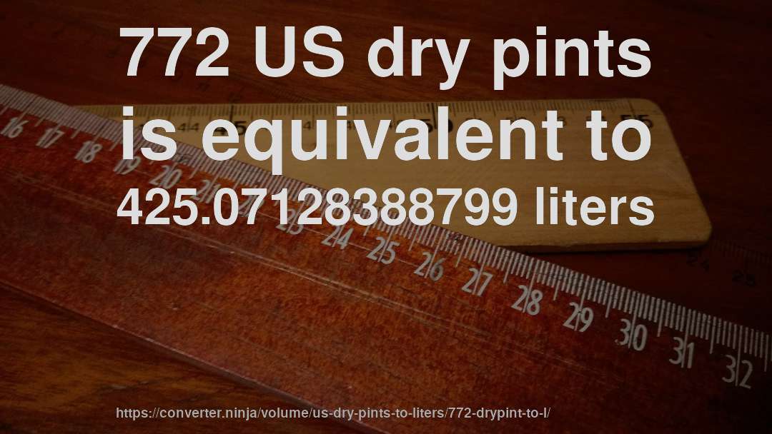772 US dry pints is equivalent to 425.07128388799 liters