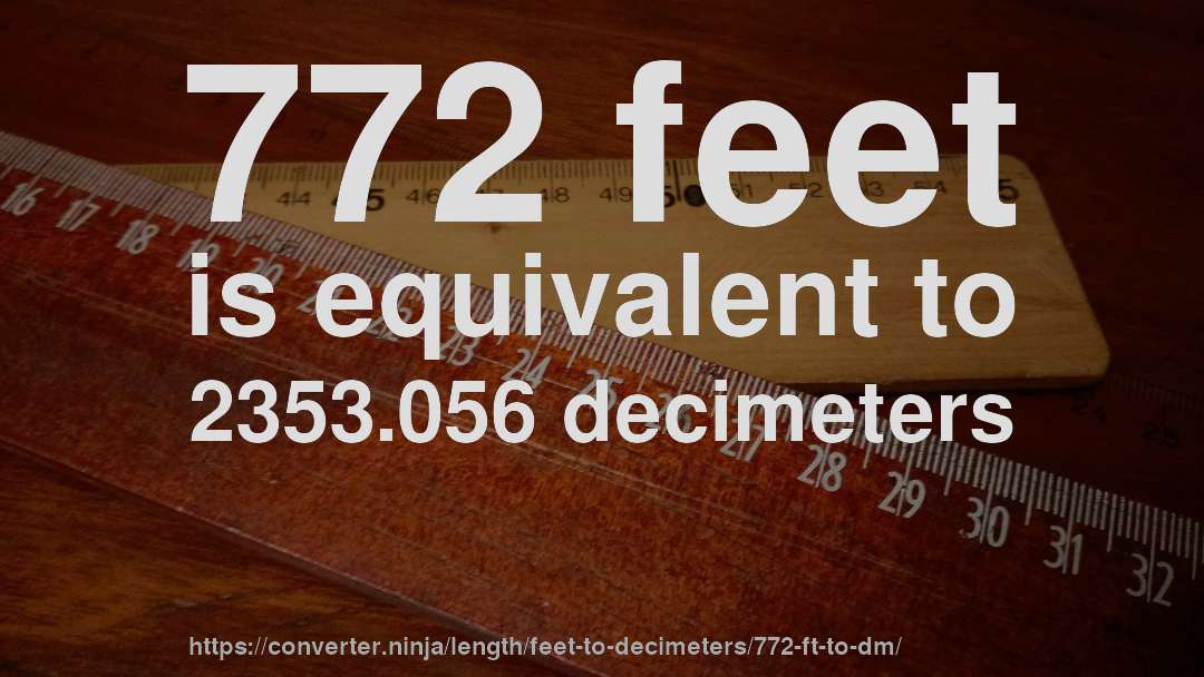772 feet is equivalent to 2353.056 decimeters