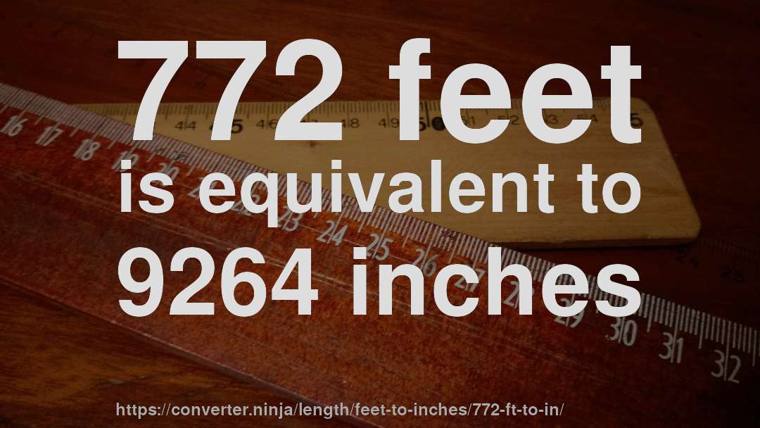 772 feet is equivalent to 9264 inches