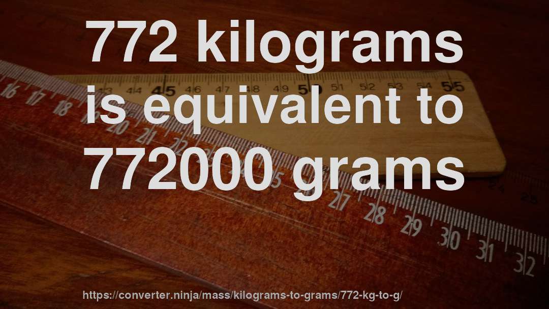 772 kilograms is equivalent to 772000 grams