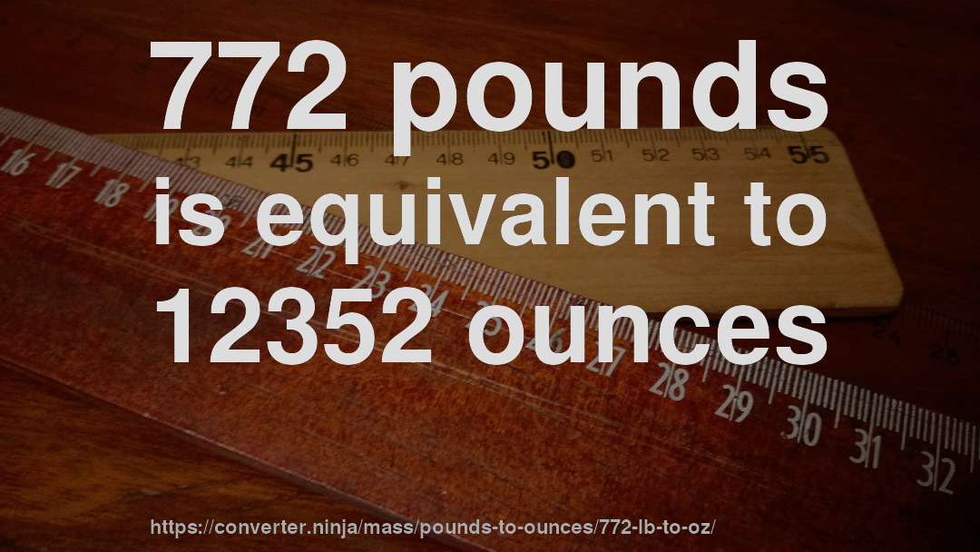 772 pounds is equivalent to 12352 ounces