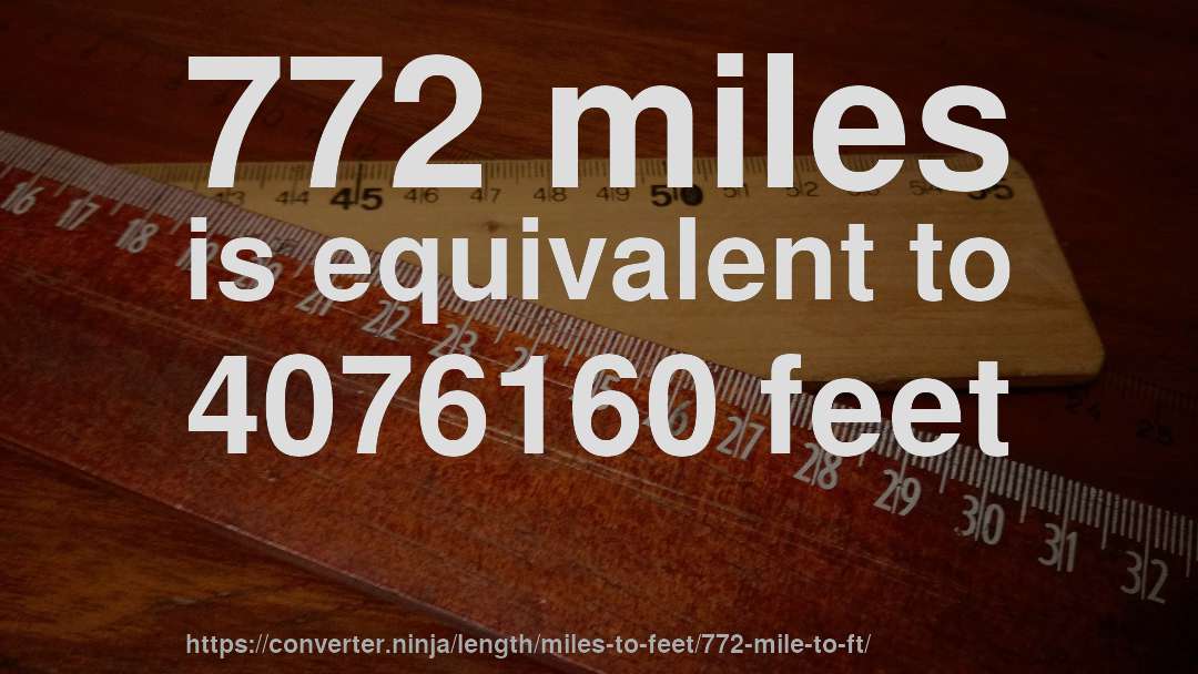 772 miles is equivalent to 4076160 feet