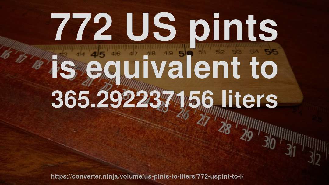 772 US pints is equivalent to 365.292237156 liters