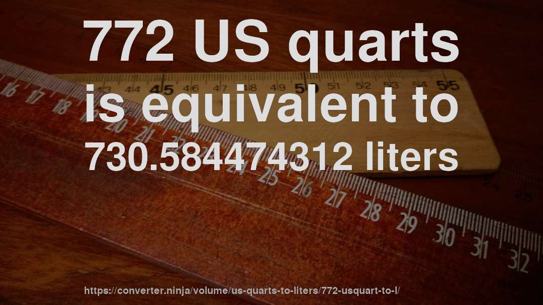 772 US quarts is equivalent to 730.584474312 liters
