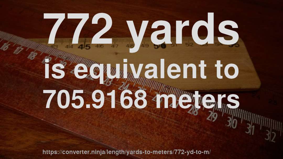 772 yards is equivalent to 705.9168 meters