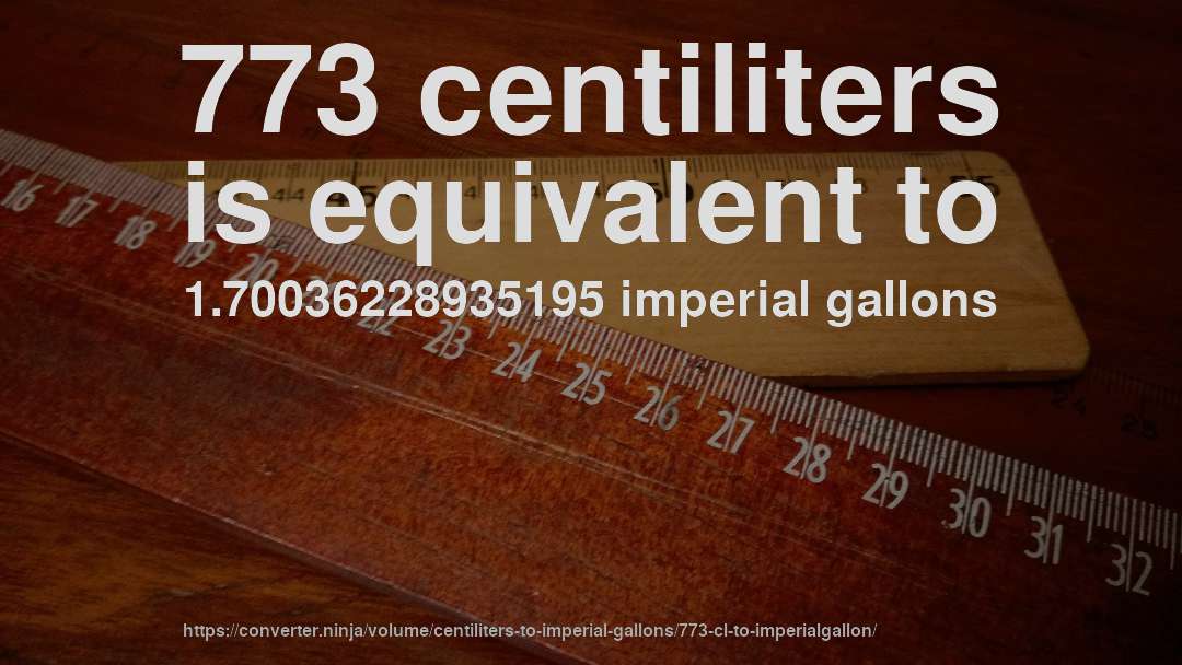 773 centiliters is equivalent to 1.70036228935195 imperial gallons