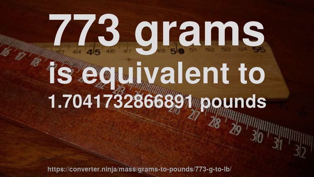 773 grams is equivalent to 1.7041732866891 pounds